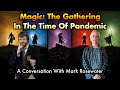 Magic: The Gathering In The Time Of Pandemic | A Conversation With Mark Rosewater