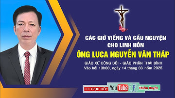 🔴Giáo xứ Công Bồi: Các giờ viếng và cầu nguyện cho Linh hồn ÔNG LUCA NGUYỄN VĂN THÁP