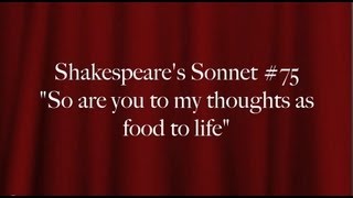 Shakespeare's Sonnet #75 "So are you to my thoughts as food to life"