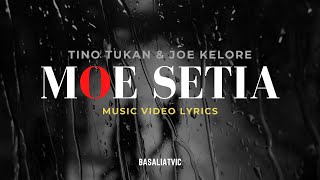 MOE SETIA (Tino Tukan & Joe Kelore) ||  Lyrics