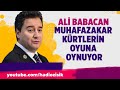 ALİ BABACAN MUHAFAZAKAR KÜRTLERİN OYUNA OYNUYOR!