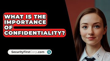 What Is The Importance Of Confidentiality? - SecurityFirstCorp.com