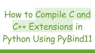 How to Compile C and C++ Extensions in Python Using PyBind11