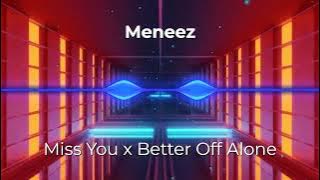 Miss You x Better Off Alone (Meneez Mashup) (Tik Tok)