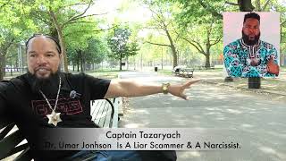 Celebrity Capt. Tazaryach:  Dr. Umar Jonhson Is A Liar Scammer & A Narcissist Wealth