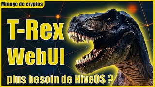 T-Rex WebUI - miner à distance sous Windows ou Linux. Facile et gratuit. On se passe de hiveOS ?
