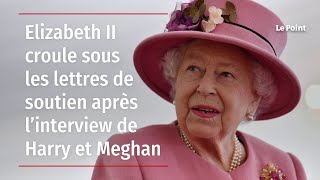 Elizabeth II croule sous les lettres de soutien après l’interview de Harry et Meghan