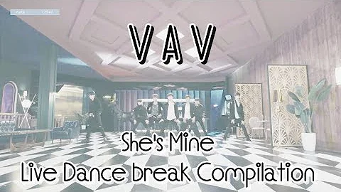 VAV (브이에이브이) : She's Mine (쉬즈마인) Live Dance Break Compilation