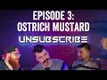 Unsubscribe Podcast - Ep3 - Ostrich Mustard