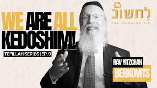 Ep. 9 l We Are All Kedoshim! by Rav Yitzchak Berkovits.