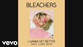 Bleachers - I Wanna Get Better (Vince Clarke Remix) [Audio]