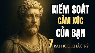 7 Bài Học Khắc Kỷ Giúp Bạn Kiểm Soát Cảm Xúc