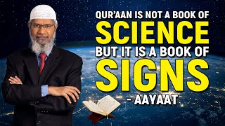 Quran is not a Book of SCIENCE but it is a Book of SIGNS - AAYAAT - Dr Zakir Naik