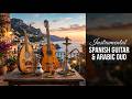 Beautiful Spanish Guitar &amp; Arabic Oud 💃 Best Flamenco Fusion for Relaxation &amp; Chill
