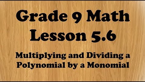 Grade 9 Unit 5 Polynomials Multiplying and Dividing Polynomials by a Monomial
