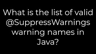 Java :What is the list of valid @SuppressWarnings warning names in Java(5solution)