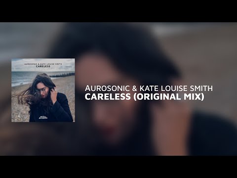 Aurosonic x Kate Louise Smith - Careless