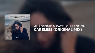 Aurosonic \u0026 Kate Louise Smith - Careless (Original Mix)