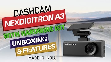NEXDIGITRON A3 Dashcam with Hardwire Kit - Unboxing & Features