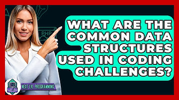 What Are The Common Data Structures Used In Coding Challenges? - Next LVL Programming