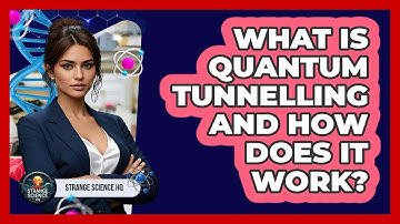 What Is Quantum Tunnelling And How Does It Work? - Strange Science HQ