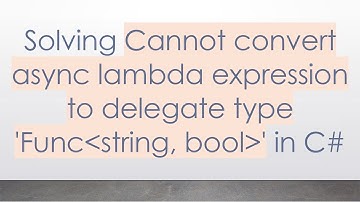 Solving Cannot convert async lambda expression to delegate type 