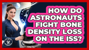 How Do Astronauts Fight Bone Density Loss On The ISS? - All About Astronauts