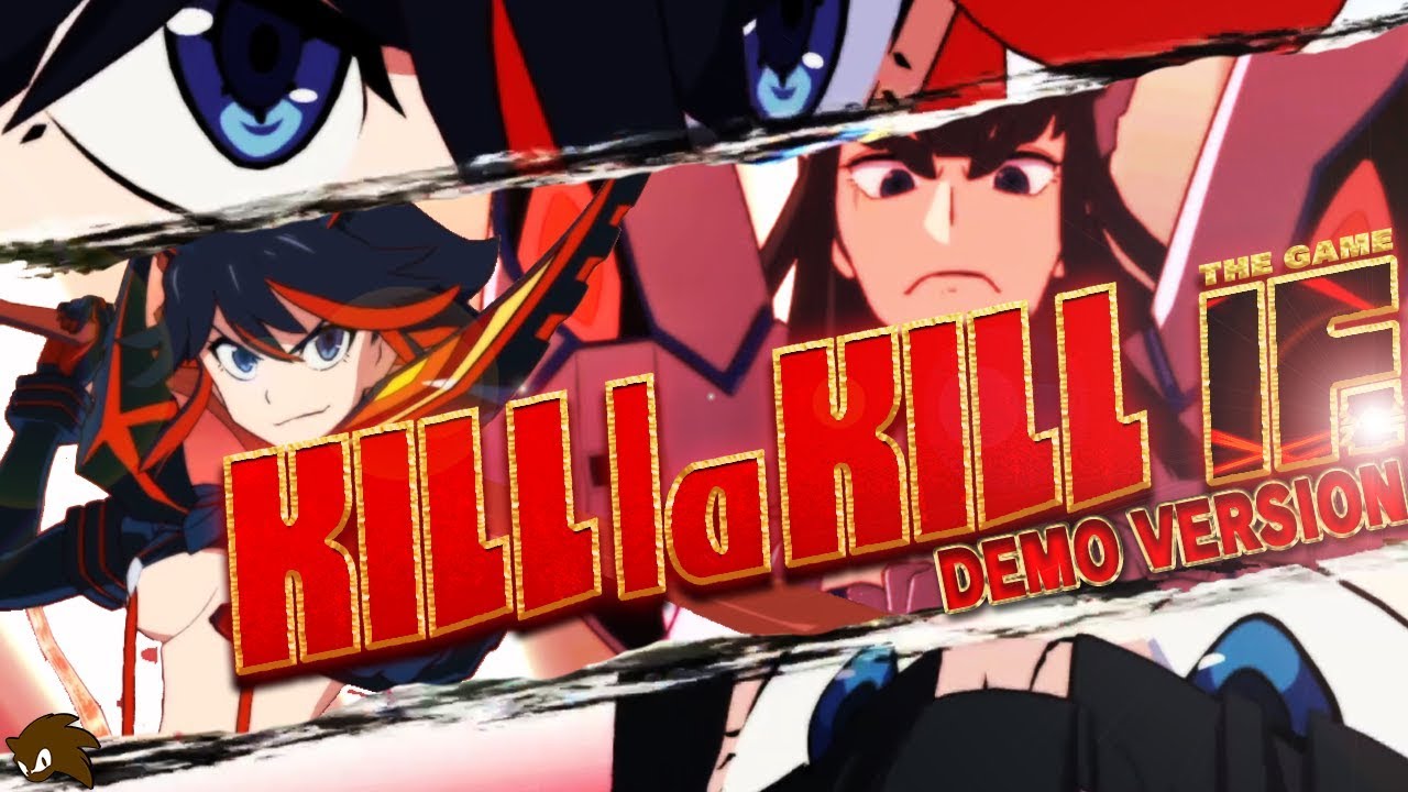 Kill la Kill The Game: IF (Demo Gameplay) | MY EYEBROWS CANNOT BE CONTAINED
