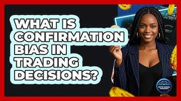 What Is Confirmation Bias In Trading Decisions?