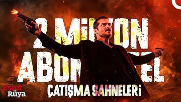 2 Milyon Abone Özel En Sevilen Çatışma Sahneleri  | Eşref Rüya