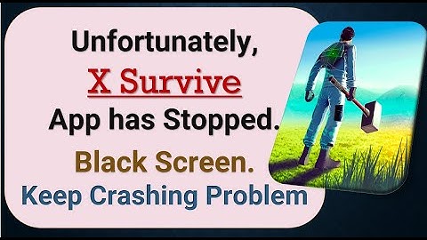 How To Fix Unfortunately, X Survive App has stopped | Keeps Crashing Problem in Android