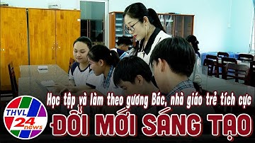 Học tập và làm theo gương Bác, nhà giáo trẻ tích cực đổi mới sáng tạo