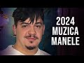 Manele 2024 colaj  muzica manele 2024 cele mai bune  playlist manele 2024