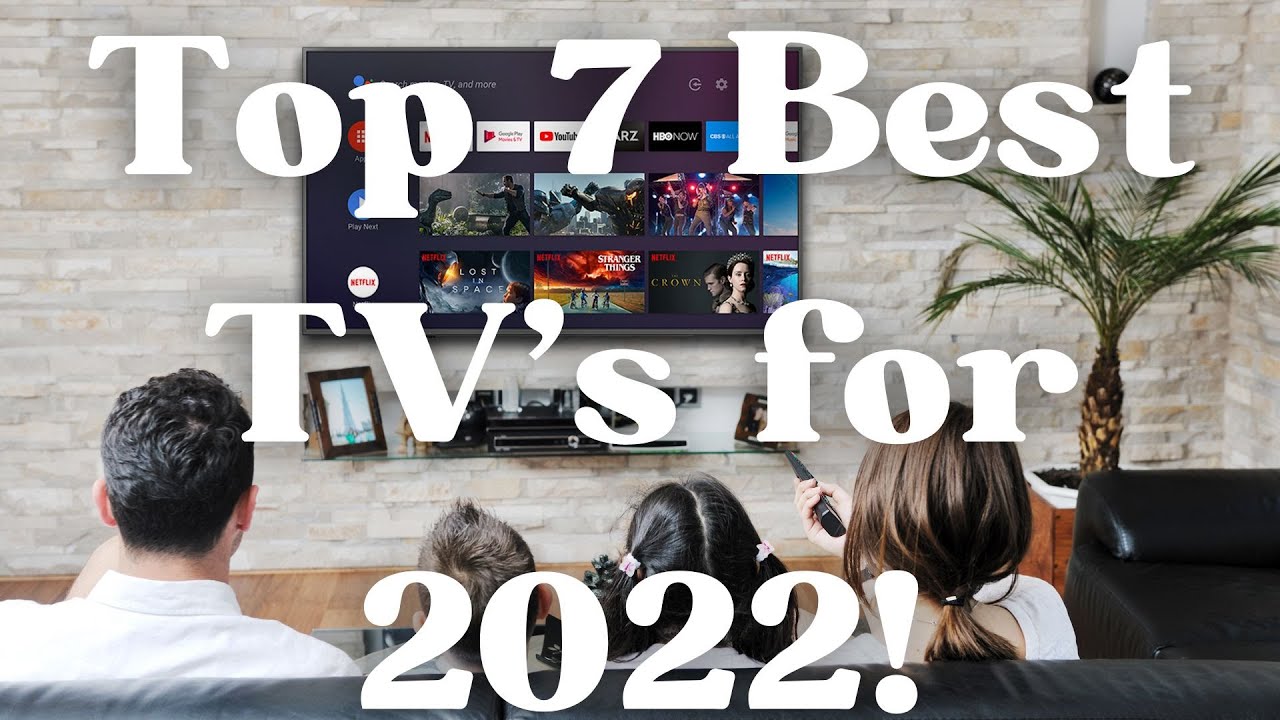 Top 7 Best TV's for 2022!! ***MUST WATCH BEFORE BUYING NEW TV***