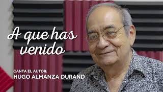 A QUE HAS VENIDO - Hugo Almanza Durand