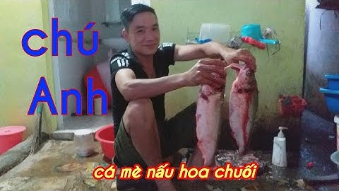 Chú anh làm món cá mè lẩu chua hoa chuối