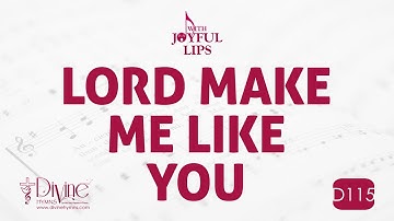 Lord Make Me Like You Song Lyrics | D115 | With Joyful Lips Hymns | Divine Hymns