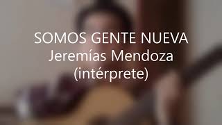 Video thumbnail of "Somos gente nueva - Jeremías Mendoza"