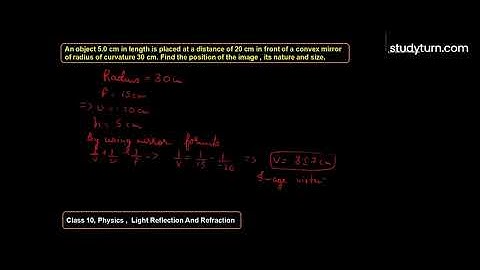 An object 5.0 cm in length is placed at a distance of 20 cm in front of a convex mirror of radius...