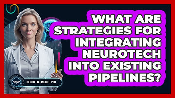 What Are Strategies For Integrating Neurotech Into Existing Pipelines?