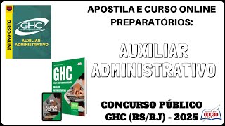 Apostila e Curso Online Auxiliar Administrativo - Concurso Público GHC (RS e RJ) - 2025