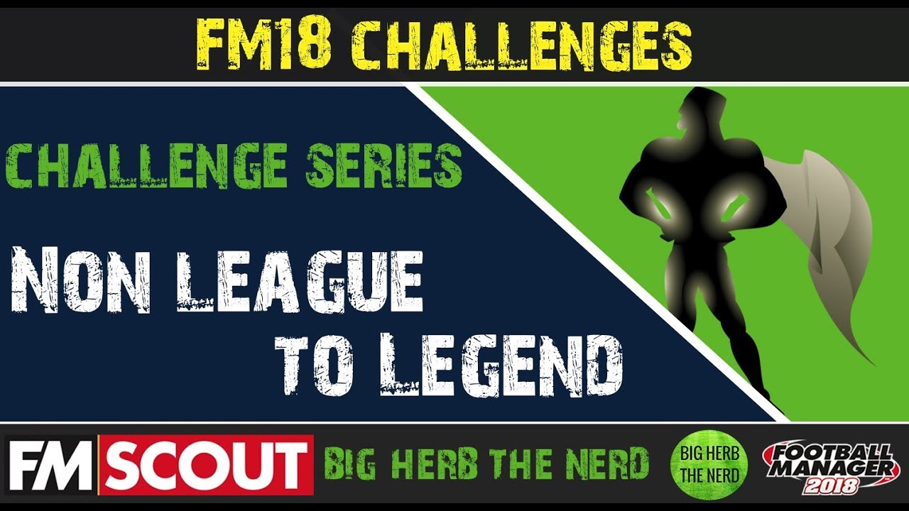 FM18 Challenges | The Non League to Legend | Football Manager 2018