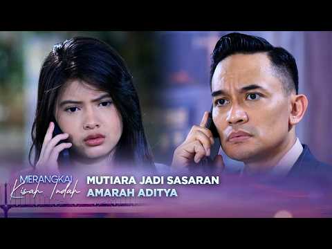 Aditya Murka! Mutiara Dituding Pengaruhi Kenzo | Merangkai Kisah Indah - Episode 438