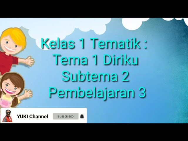 Kelas 1 Tema 1 Diriku Subtema 2 Pembelajaran 3 Youtube