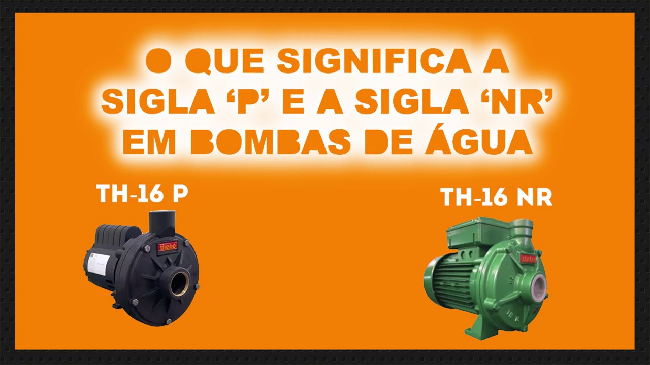 BOMBAS DE AGUA O QUE SIGNIFICA A SIGLA 'P' E A SIGLA 'NR' EM BOMBAS DE AGUA? Coliseu BOMBAS DE AGUA O QUE SIGNIFICA A SIGLA 'P' E A SIGLA 'NR' EM BOMBAS DE AGUA? Coliseu