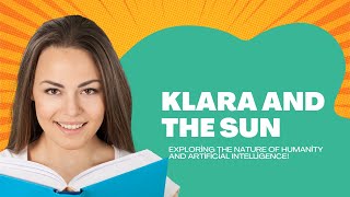 🤖📚 Klara and the Sun: Exploring the Nature of Humanity and Artificial Intelligence!
