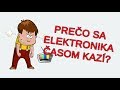 Prečo sa ELEKTRONIKA časom KAZÍ?