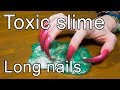 Slime toxic ear to ear sound or best slime  long nail
