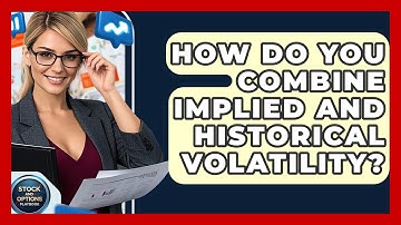 How Do You Combine Implied And Historical Volatility? - Stock and Options Playbook