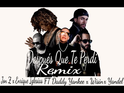 Jon Z-Enrique Iglesias FT  Wisin y Yandel,Dadyy Yankee-Despues Que Te Perdi